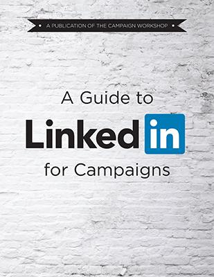 A Guide to LinkedIn for Campaigns A Guide to LinkedIn for Campaigns
