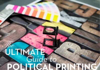 The Ultimate guide to Political Printing